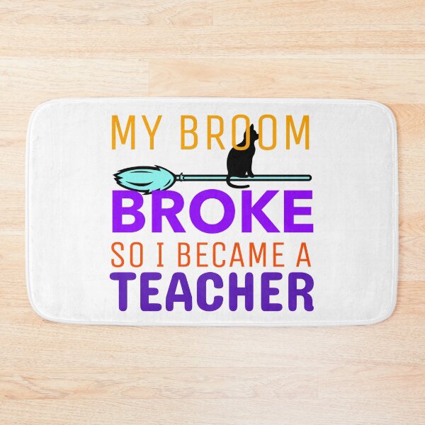 Item preview, My Broom Broke so I Became a Teacher designed and sold by crazydotdesigns.