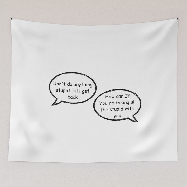Item preview, don't do anything stupid until i get back, how can i you are taking all the stupid with you stucky quote  designed and sold by LannisterOnMars.