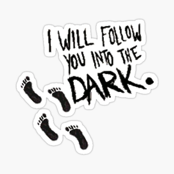 I Will Follow You Into the Dark Sticker