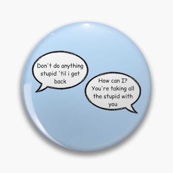 Item preview, don't do anything stupid until i get back, how can i you are taking all the stupid with you stucky quote comic with background designed and sold by LannisterOnMars.