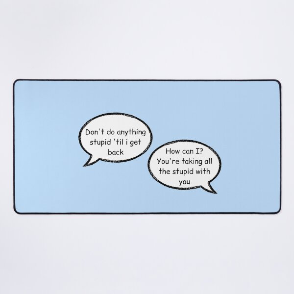 Item preview, don't do anything stupid until i get back, how can i you are taking all the stupid with you stucky quote comic with background designed and sold by LannisterOnMars.
