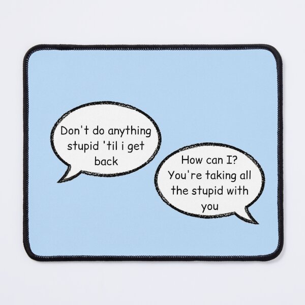 Item preview, don't do anything stupid until i get back, how can i you are taking all the stupid with you stucky quote comic with background designed and sold by LannisterOnMars.