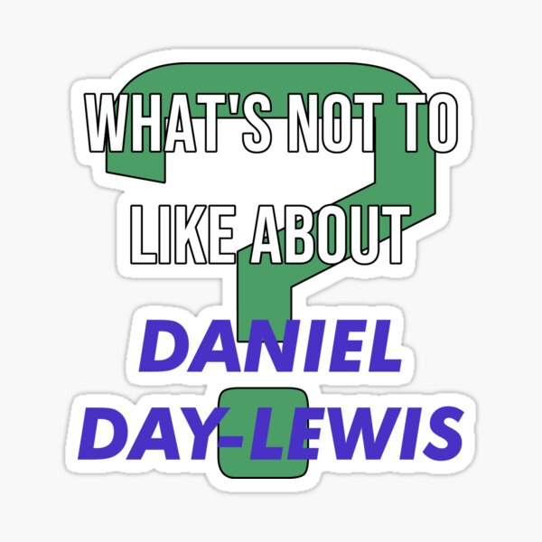 Item preview, What's not to like about - Daniel Day-Lewis designed and sold by 2Girls1Shirt.