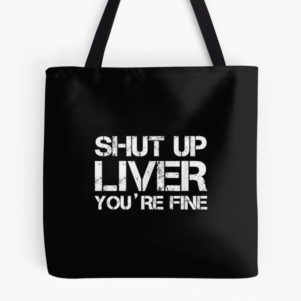 Item preview, Shut Up Liver You're Fine designed and sold by jennifera11.