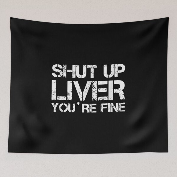 Item preview, Shut Up Liver You're Fine designed and sold by jennifera11.