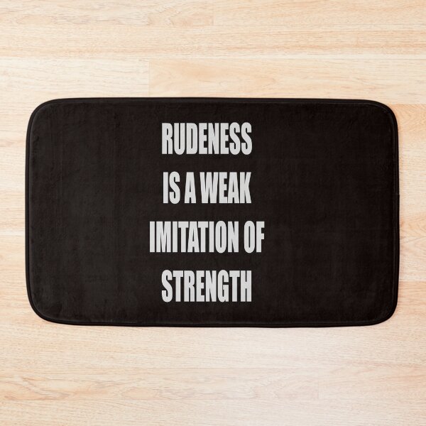 Item preview, RUDENESS IS A WEAK IMITATION OF STRENGTH designed and sold by CUTESTUFFnow.