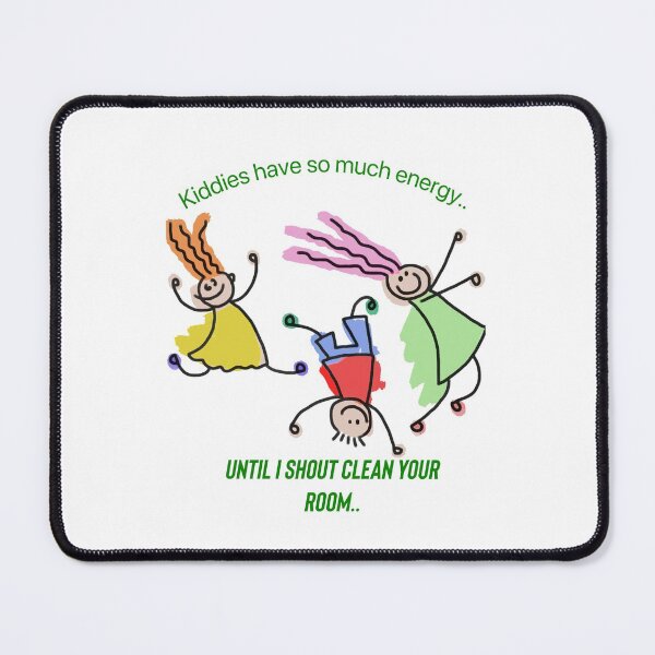 Item preview, Kiddies have so much energy..until I shout clean your room.. designed and sold by Kidzx6.