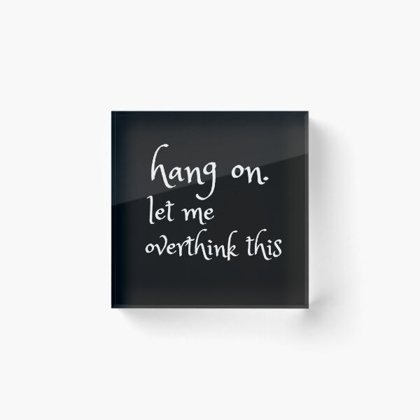 Item preview, hang on. let me overthink this designed and sold by T-shirtgallery.