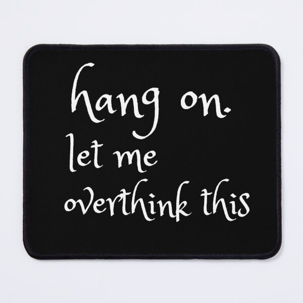 Item preview, hang on. let me overthink this designed and sold by T-shirtgallery.