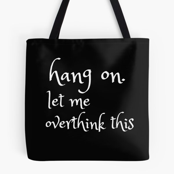 Item preview, hang on. let me overthink this designed and sold by T-shirtgallery.