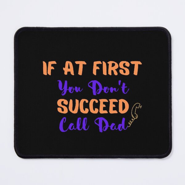 Item preview, If At First You Don't Succeed Call Dad designed and sold by olegarh.