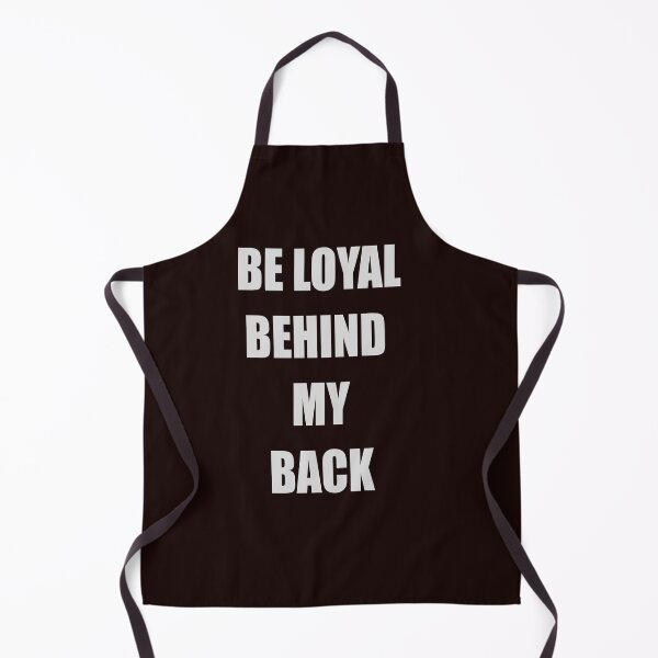 Item preview, BE LOYAL BEHIND MY BACK designed and sold by CUTESTUFFnow.