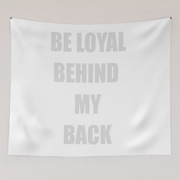Item preview, BE LOYAL BEHIND MY BACK designed and sold by CUTESTUFFnow.