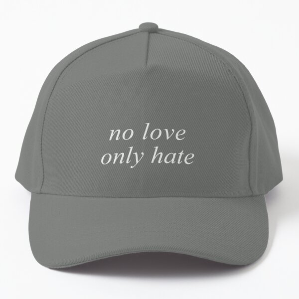 "no love only hate" but like, stylish Baseball Cap