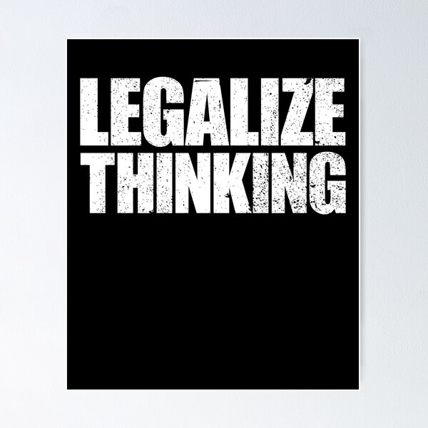 Item preview, Legalize Thinking Think While It's Legal Legalize Thinking Gear designed and sold by DynamicDesign.