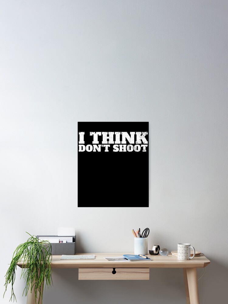 Aperçu 2 sur 3. Poster avec l'œuvre I Think Don't Shoot Think While You Can Legalize Thinking Gear créée et vendue par DynamicDesign.