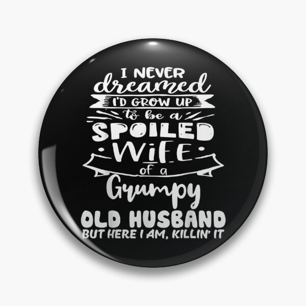 Item preview, I Never Dreamed I'd Grow Up To Be A Spoiled Wife designed and sold by cysandy.