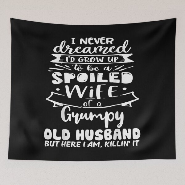 Item preview, I Never Dreamed I'd Grow Up To Be A Spoiled Wife designed and sold by cysandy.