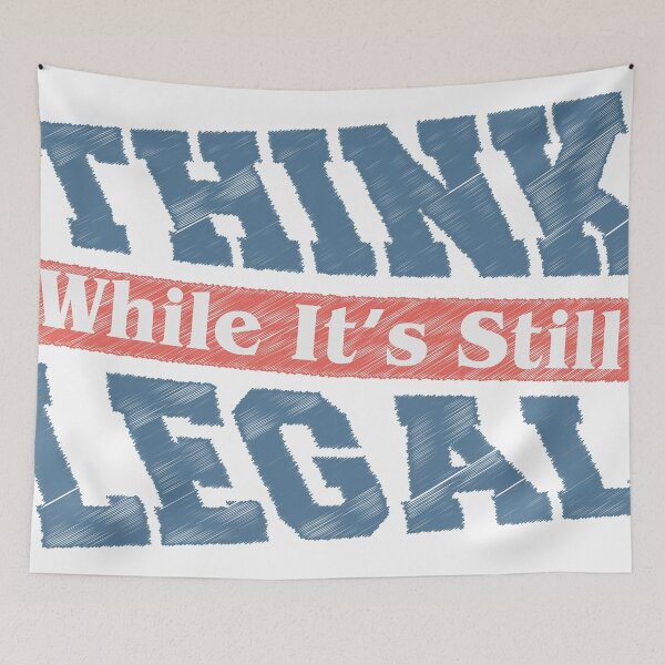 Item preview, THINK While It's Still Legal designed and sold by freeman1314.