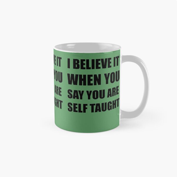 Item preview, I Believe It When You Say You Are Self Taught Sarcastic Text designed and sold by taiche.