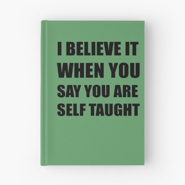 Item preview, I Believe It When You Say You Are Self Taught Sarcastic Text designed and sold by taiche.