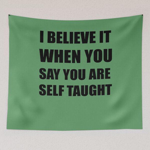 Item preview, I Believe It When You Say You Are Self Taught Sarcastic Text designed and sold by taiche.