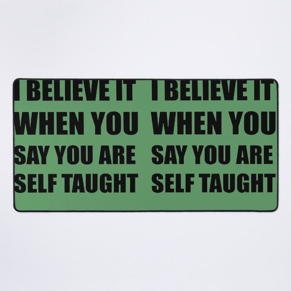 Item preview, I Believe It When You Say You Are Self Taught Sarcastic Text designed and sold by taiche.