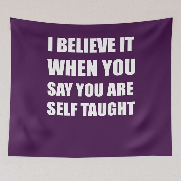 Item preview, I Believe It When You Say You Are Self Taught Sarcastic Text designed and sold by taiche.