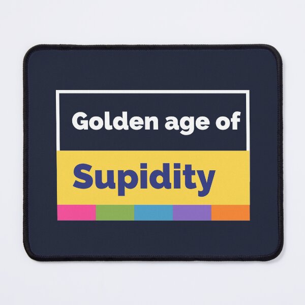 Item preview, Welcome To The Golden Age of Stupidity | Funny Quotes Design designed and sold by ExpertSayeed.