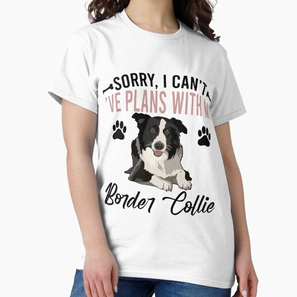 Item preview, SORRY, I CAN'T I'VE PLANS WITH MY BORDER COLLIE COLLECTION designed and sold by JRM Tees & More Store.