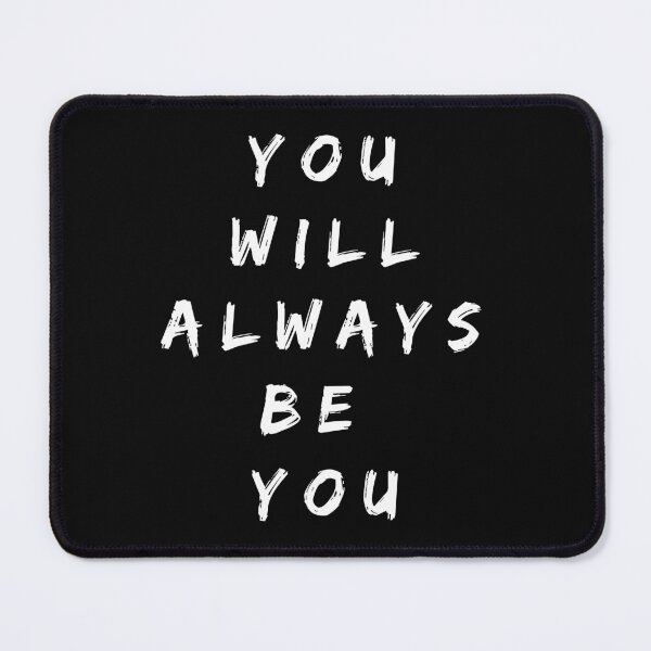 Item preview, You will always be you. Text only design. White text. designed and sold by JellyBeenzz.