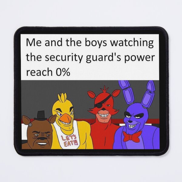 Item preview, Me and the boys watching the security guard's power reach 0% Fnaf Meme designed and sold by ExplodingTrends.