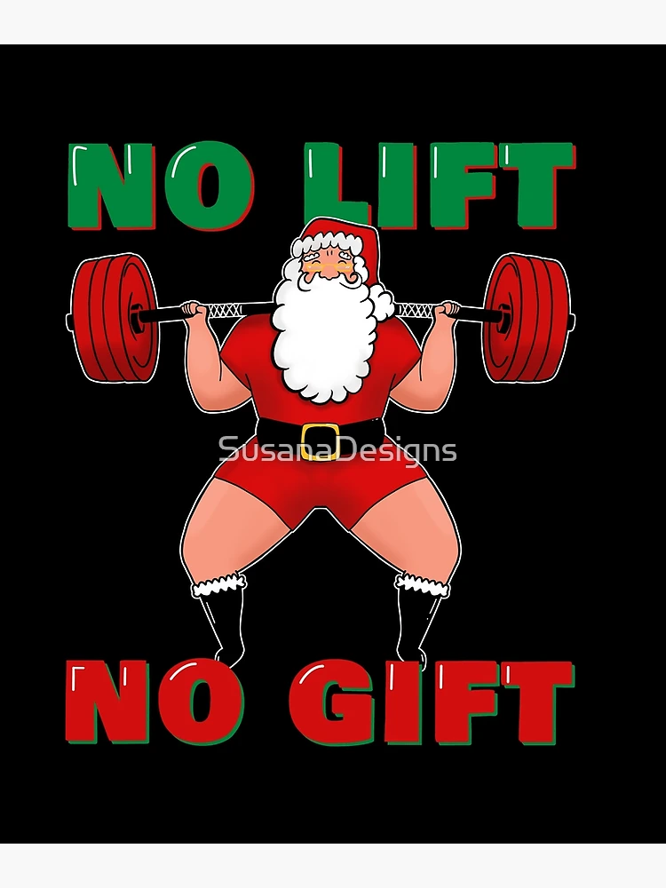 Weightlifter Santa Christmas No Lift No Gift!  Poster for Sale by  SusanaDesigns