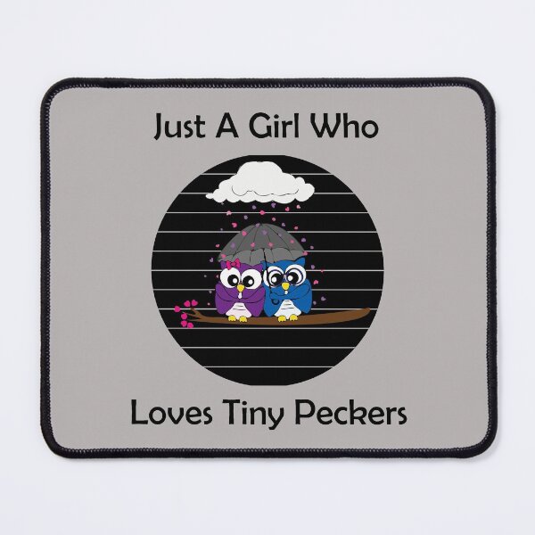 Item preview, Just A Girl Who Loves Tiny Peckers designed and sold by MDGamer777.
