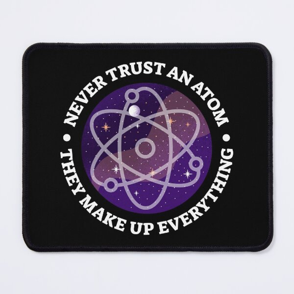 Item preview, Never Trust An Atom They Make Up Everything designed and sold by Scottees.