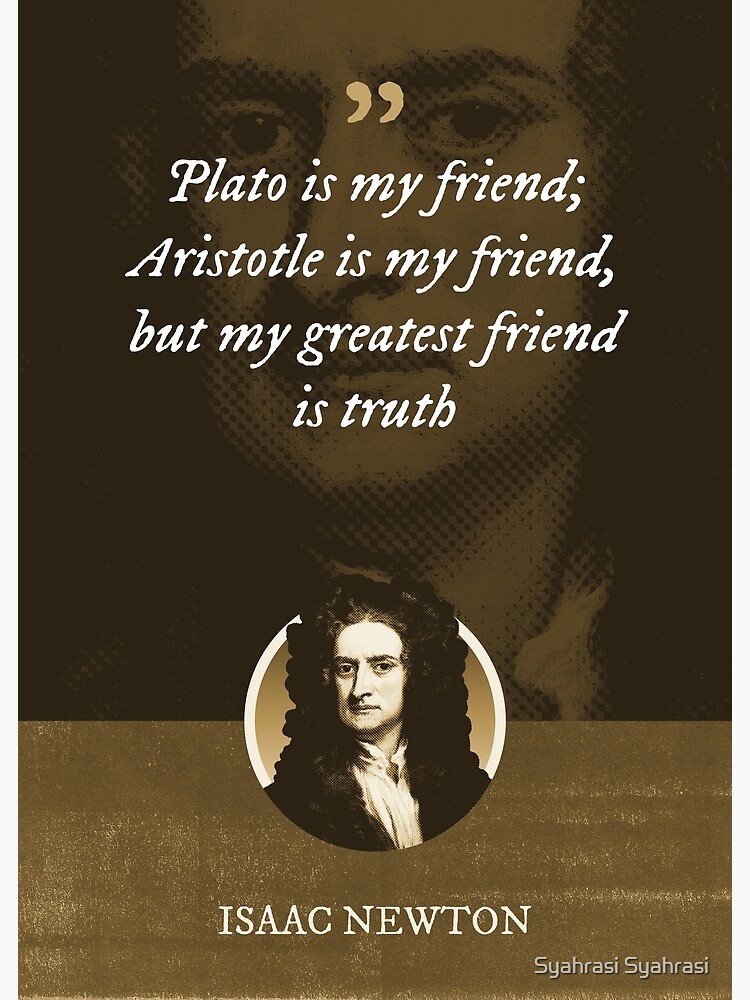 Thumbnail 3 of 3, Poster, Isaac Newton - Plato is my friend; Aristotle is my friend, but my greatest friend is truth designed and sold by khaosid.