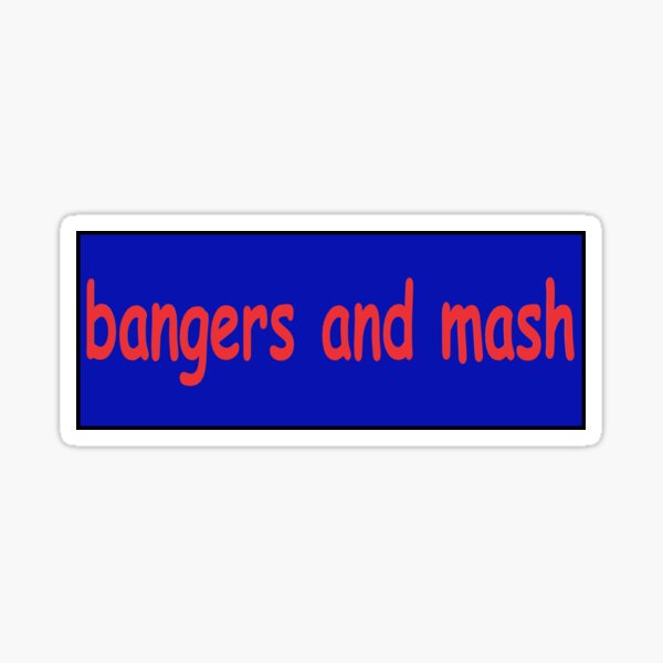 "bangers and mash meme bumper sticker " Sticker for Sale by cwileyyy