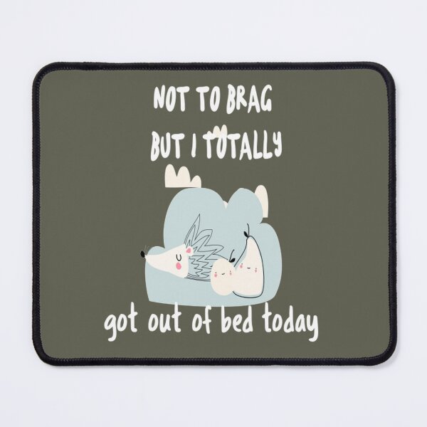 Item preview, Not To Brag But I Totally Got Out Of Bed Today Cute Sloth designed and sold by PixelsNotPens.