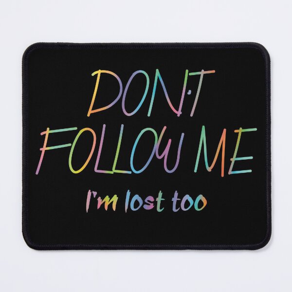 Item preview, Don’t follow me I’m lost too designed and sold by artsomenautte.