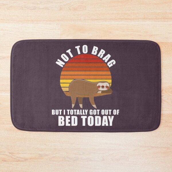 Item preview, Funny Sloth Not To Brag But I Totally Got Out Of Bed Today designed and sold by PixelsNotPens.