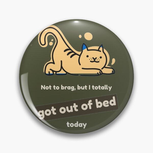 Item preview, I Totally Got Out Of Bed Today designed and sold by PixelsNotPens.