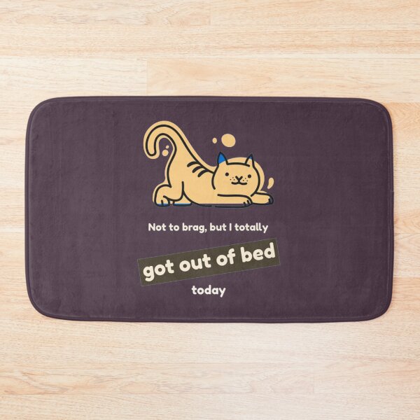 Item preview, I Totally Got Out Of Bed Today designed and sold by PixelsNotPens.
