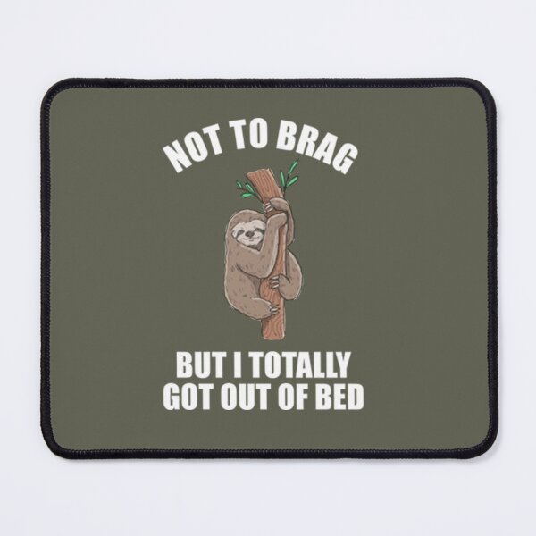 Item preview, Lazy Sloth Not to brag but I totally got out of bed designed and sold by PixelsNotPens.