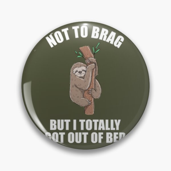 Item preview, Lazy Sloth Not to brag but I totally got out of bed designed and sold by PixelsNotPens.