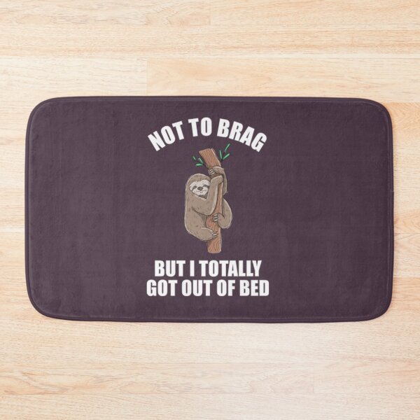 Item preview, Lazy Sloth Not to brag but I totally got out of bed designed and sold by PixelsNotPens.