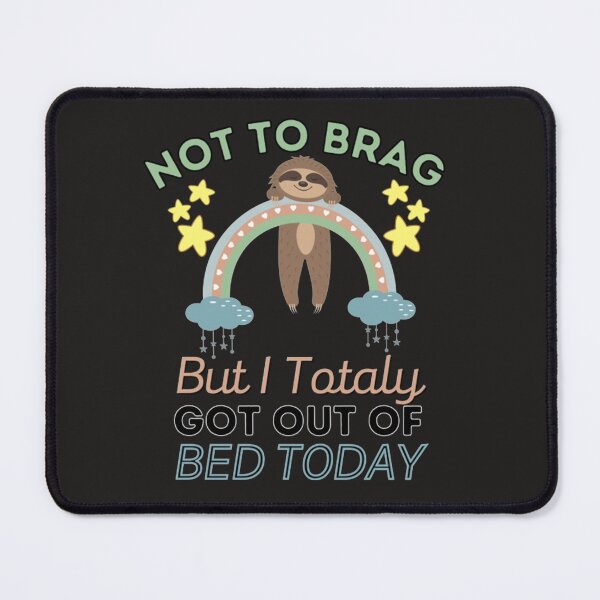 Item preview, Not To Brag But I Totally Got Out Of Bed Today Cute Sloth designed and sold by PixelsNotPens.