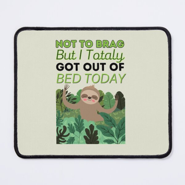 Item preview, Not To Brag But I Totally Got Out Of Bed Today Cute Sloth designed and sold by PixelsNotPens.