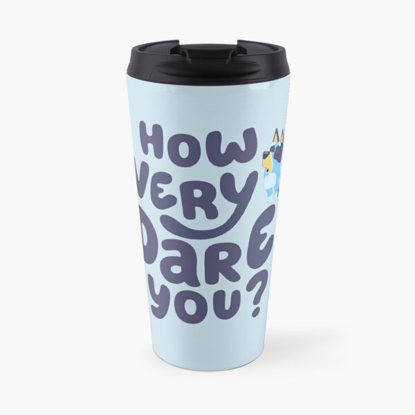 How Very Dare You! Travel Coffee Mug