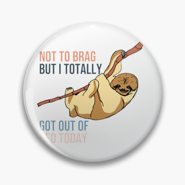 Item preview, Not To Brag But I Totally Got Out Of Bed Today Cute Sloth  designed and sold by PixelsNotPens.