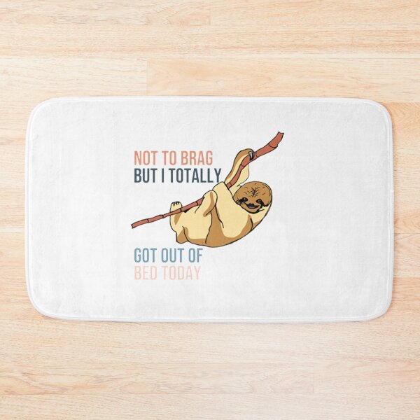 Item preview, Not To Brag But I Totally Got Out Of Bed Today Cute Sloth  designed and sold by PixelsNotPens.